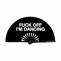 F*ck off Im Dancing XL Fan