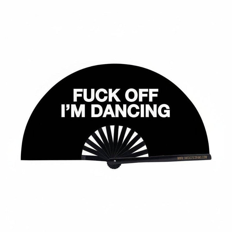 F*ck off Im Dancing XL Fan