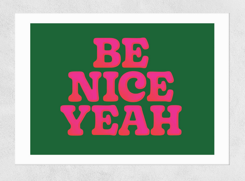 Be Nice Yeah - Art Print