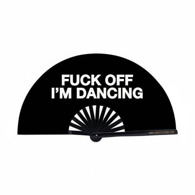 F*ck off Im Dancing XL Fan