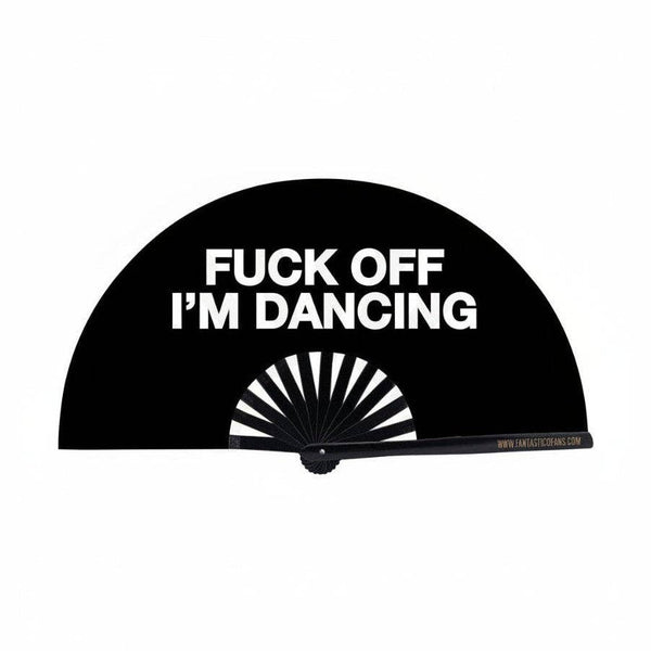 F*ck off Im Dancing XL Fan