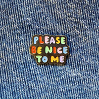 Please Be Nice To Me Enamel Pin