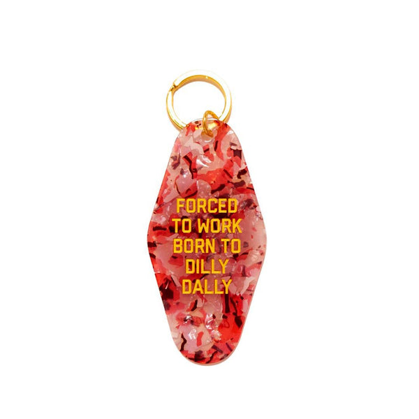 Forced to Work Born to Dilly Dally Motel Keychain