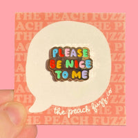 Please Be Nice To Me Enamel Pin